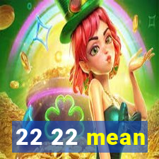 22 22 mean